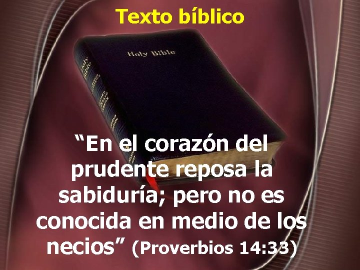 Texto bíblico “En el corazón del prudente reposa la sabiduría; pero no es conocida