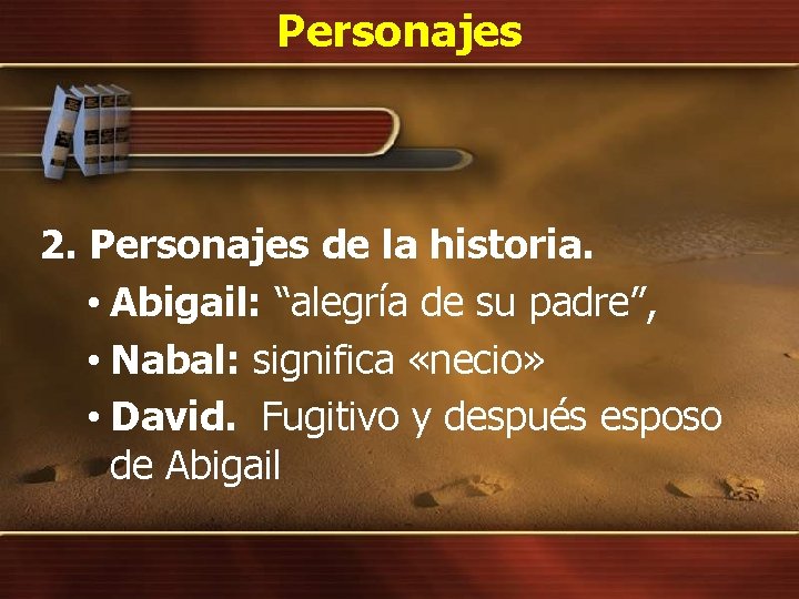 Personajes 2. Personajes de la historia. • Abigail: “alegría de su padre”, • Nabal: