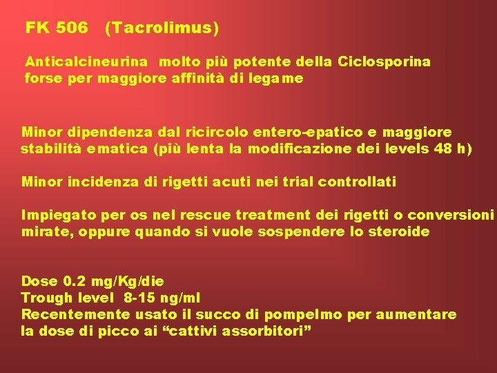 FK 506 (Tacrolimus) Anticalcineurina molto più potente della Ciclosporina forse per maggiore affinità di