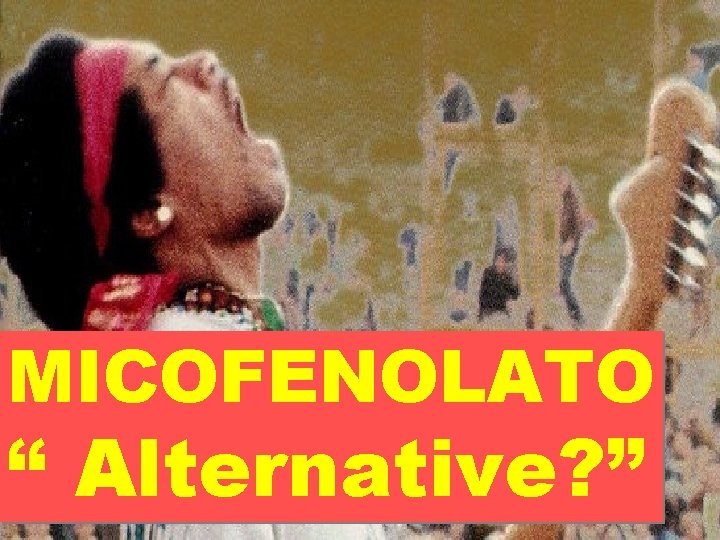 MICOFENOLATO “ Alternative? ” 