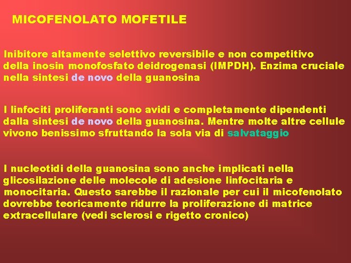 MICOFENOLATO MOFETILE Inibitore altamente selettivo reversibile e non competitivo della inosin monofosfato deidrogenasi (IMPDH).