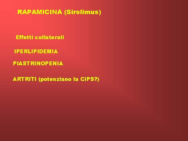 RAPAMICINA (Sirolimus) Effetti collaterali IPERLIPIDEMIA PIASTRINOPENIA ARTRITI (potenziano la CIPS? ) 