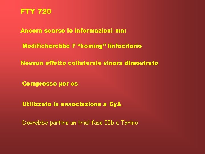 FTY 720 Ancora scarse le informazioni ma: Modificherebbe l’ “homing” linfocitario Nessun effetto collaterale