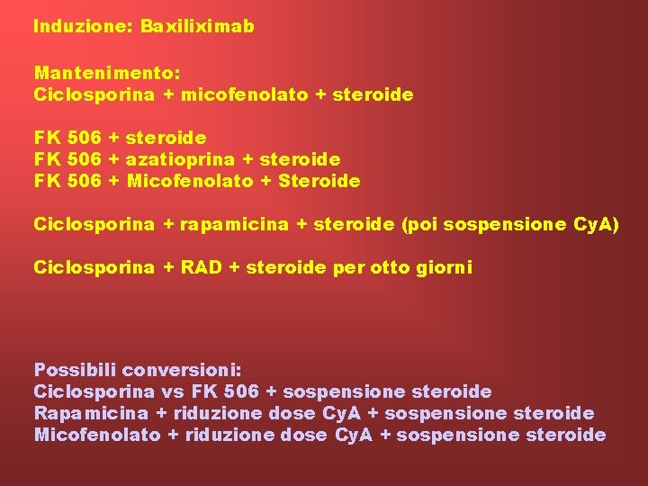 Induzione: Baxiliximab Mantenimento: Ciclosporina + micofenolato + steroide FK 506 + azatioprina + steroide