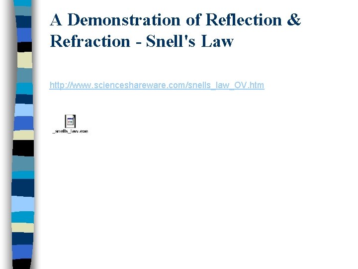 A Demonstration of Reflection & Refraction - Snell's Law http: //www. scienceshareware. com/snells_law_OV. htm