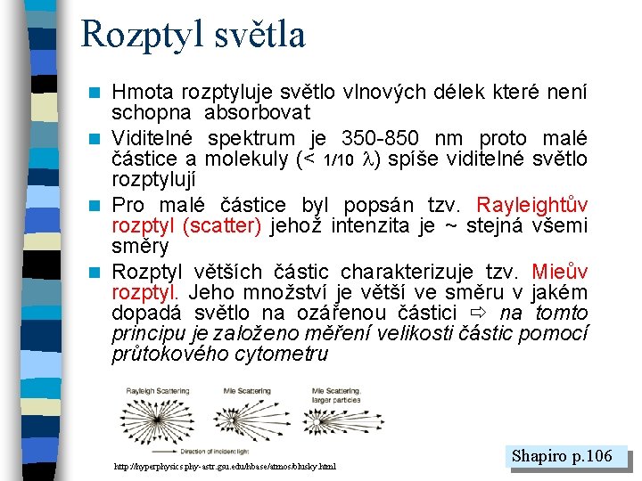 Rozptyl světla Hmota rozptyluje světlo vlnových délek které není schopna absorbovat n Viditelné spektrum