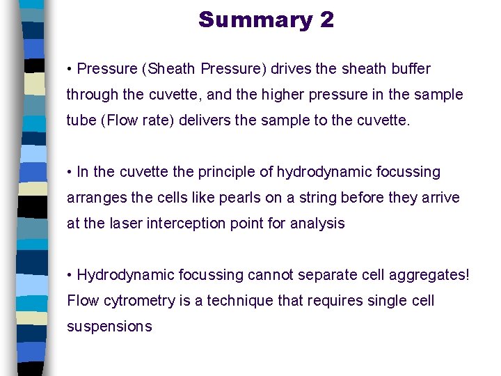Summary 2 • Pressure (Sheath Pressure) drives the sheath buffer through the cuvette, and