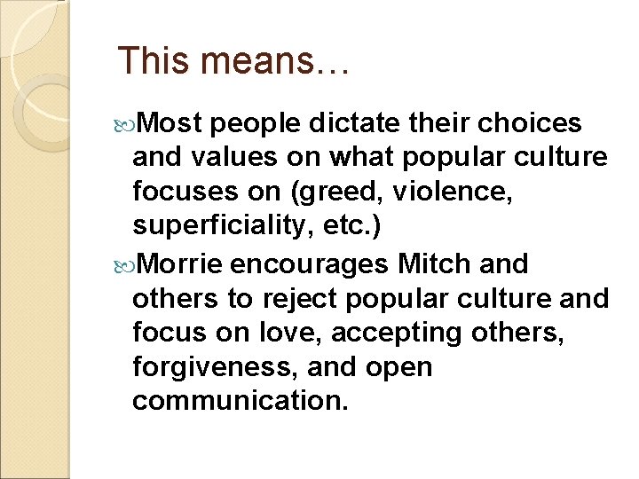 This means… Most people dictate their choices and values on what popular culture focuses