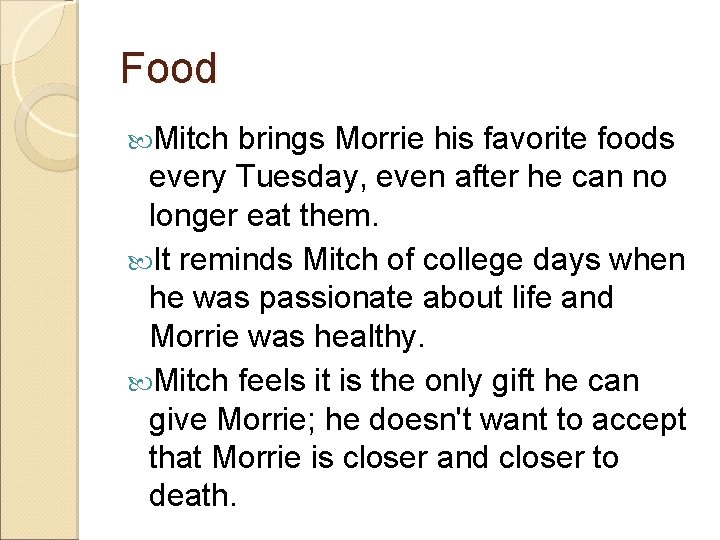Food Mitch brings Morrie his favorite foods every Tuesday, even after he can no