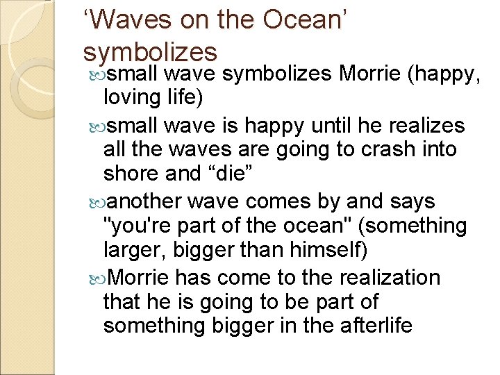 ‘Waves on the Ocean’ symbolizes small wave symbolizes Morrie (happy, loving life) small wave