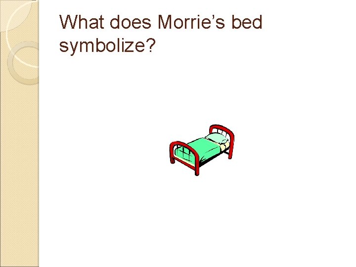 What does Morrie’s bed symbolize? 