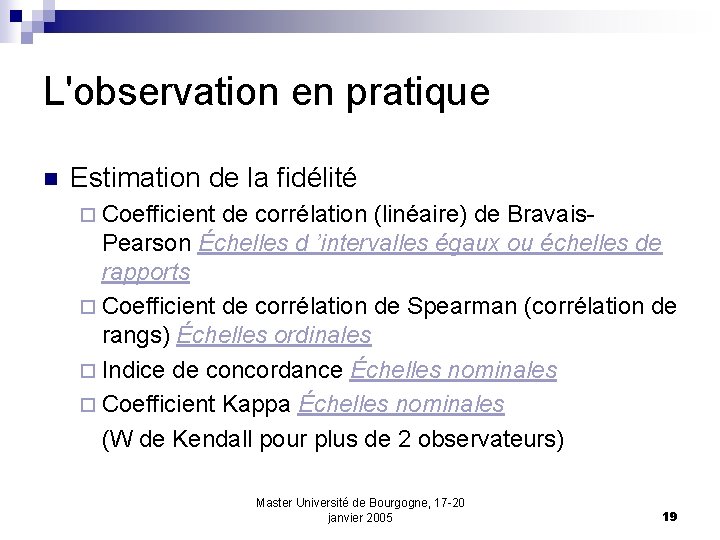 L'observation en pratique n Estimation de la fidélité ¨ Coefficient de corrélation (linéaire) de