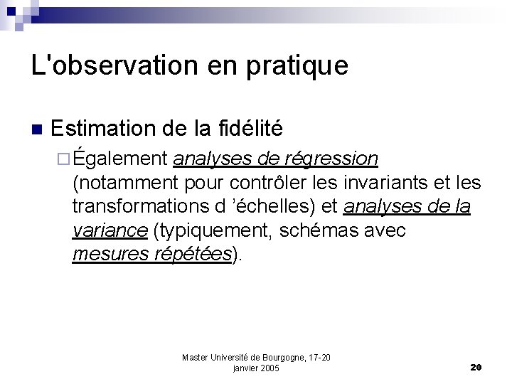 L'observation en pratique n Estimation de la fidélité ¨ Également analyses de régression (notamment