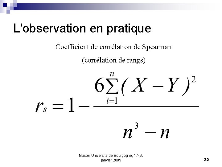 L'observation en pratique Coefficient de corrélation de Spearman (corrélation de rangs) Master Université de