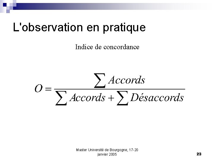 L'observation en pratique Indice de concordance Master Université de Bourgogne, 17 -20 janvier 2005