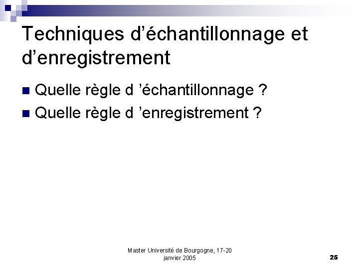 Techniques d’échantillonnage et d’enregistrement Quelle règle d ’échantillonnage ? n Quelle règle d ’enregistrement