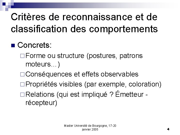 Critères de reconnaissance et de classification des comportements n Concrets: ¨ Forme ou structure