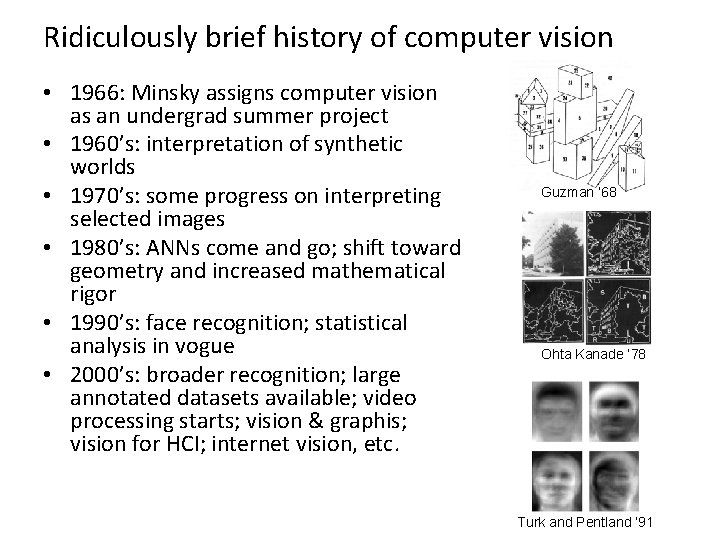 Ridiculously brief history of computer vision • 1966: Minsky assigns computer vision as an