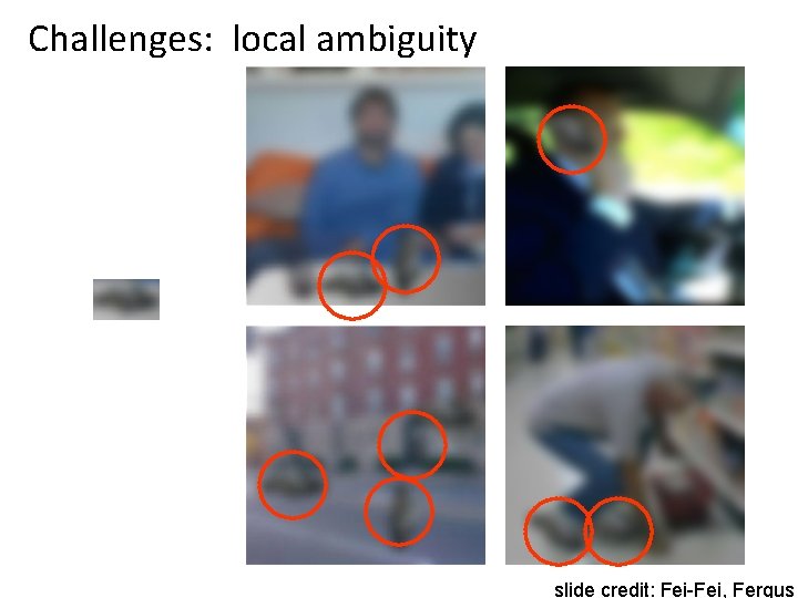 Challenges: local ambiguity slide credit: Fei-Fei, Fergus 