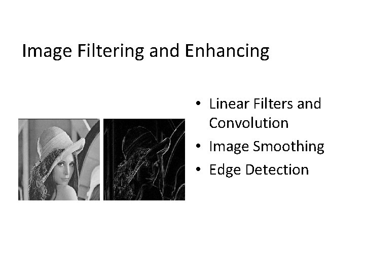 Image Filtering and Enhancing • Linear Filters and Convolution • Image Smoothing • Edge