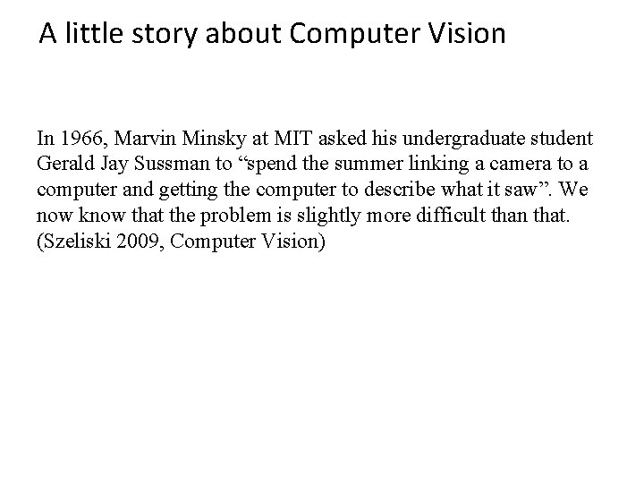 A little story about Computer Vision In 1966, Marvin Minsky at MIT asked his