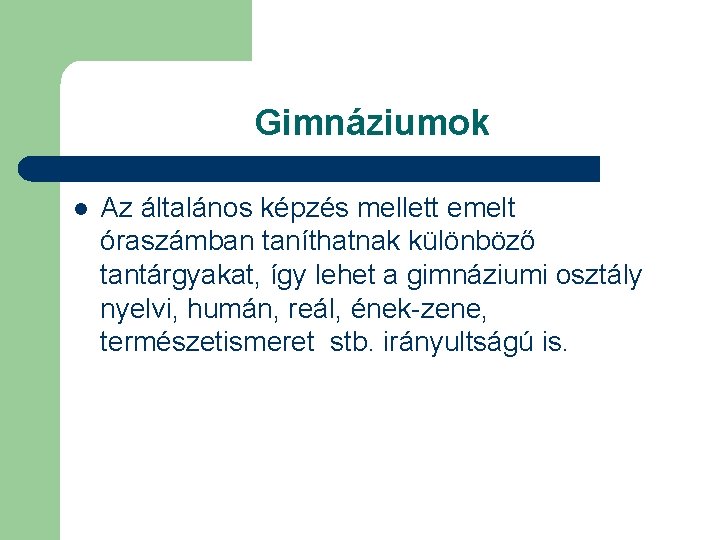 Gimnáziumok l Az általános képzés mellett emelt óraszámban taníthatnak különböző tantárgyakat, így lehet a