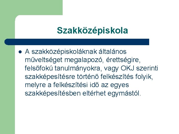 Szakközépiskola l A szakközépiskoláknak általános műveltséget megalapozó, érettségire, felsőfokú tanulmányokra, vagy OKJ szerinti szakképesítésre