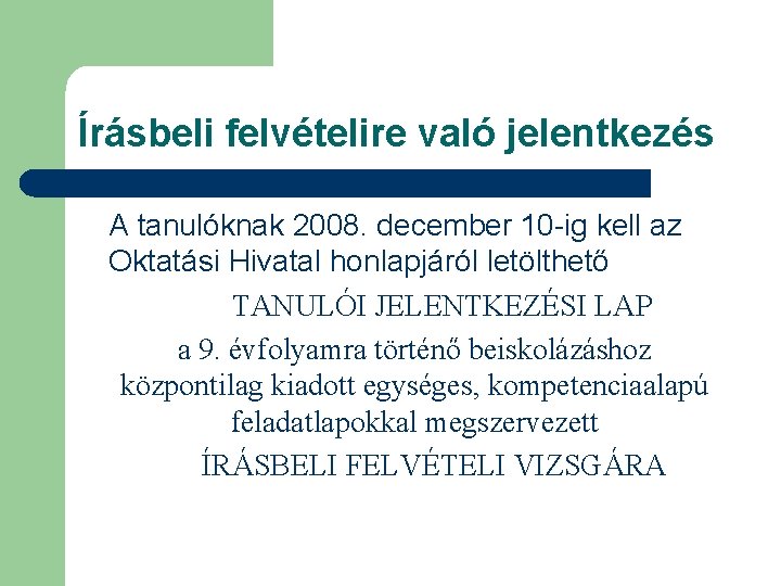 Írásbeli felvételire való jelentkezés A tanulóknak 2008. december 10 -ig kell az Oktatási Hivatal