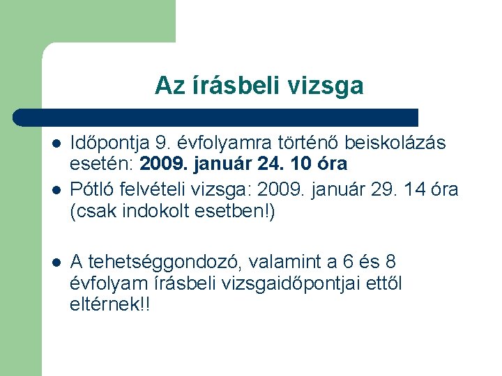 Az írásbeli vizsga l l l Időpontja 9. évfolyamra történő beiskolázás esetén: 2009. január