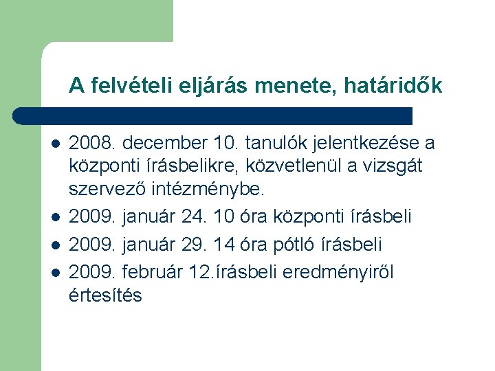 A felvételi eljárás menete, határidők l l 2008. december 10. tanulók jelentkezése a központi