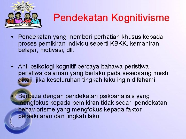 Pendekatan Kognitivisme • Pendekatan yang memberi perhatian khusus kepada proses pemikiran individu seperti KBKK,