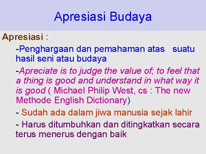 Apresiasi Budaya Apresiasi : -Penghargaan dan pemahaman atas suatu hasil seni atau budaya -Apreciate