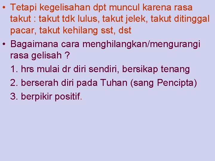  • Tetapi kegelisahan dpt muncul karena rasa takut : takut tdk lulus, takut