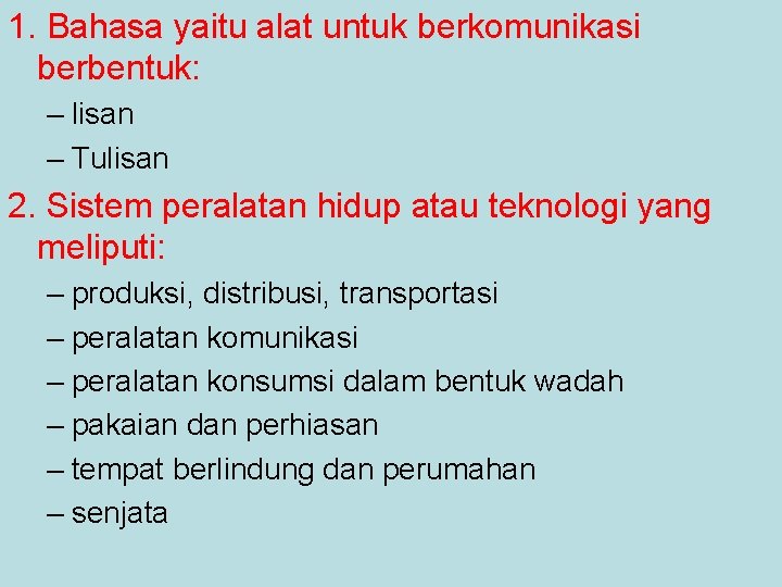 1. Bahasa yaitu alat untuk berkomunikasi berbentuk: – lisan – Tulisan 2. Sistem peralatan