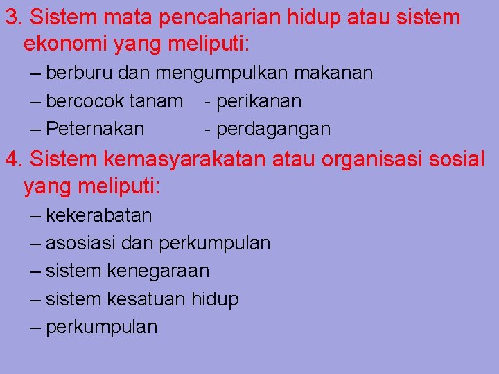 3. Sistem mata pencaharian hidup atau sistem ekonomi yang meliputi: – berburu dan mengumpulkan