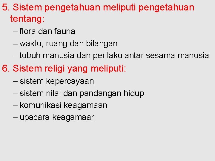 5. Sistem pengetahuan meliputi pengetahuan tentang: – flora dan fauna – waktu, ruang dan