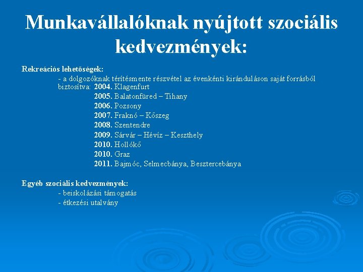 Munkavállalóknak nyújtott szociális kedvezmények: Rekreációs lehetőségek: - a dolgozóknak térítésmente részvétel az évenkénti kiránduláson