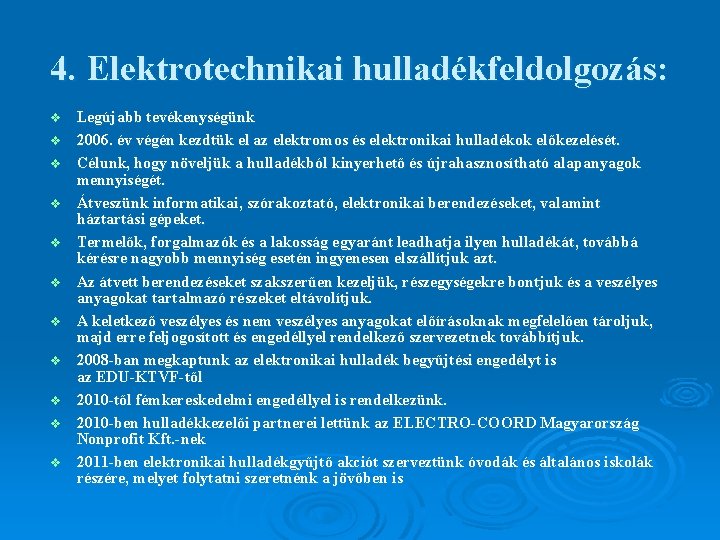 4. Elektrotechnikai hulladékfeldolgozás: v v v Legújabb tevékenységünk 2006. év végén kezdtük el az