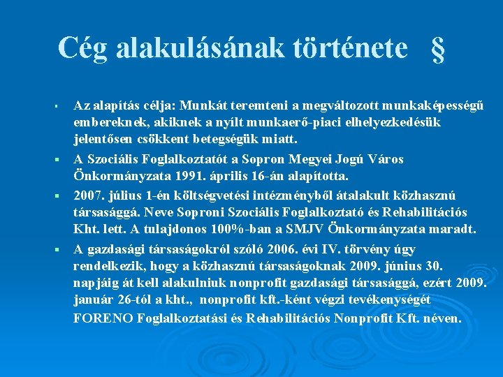 Cég alakulásának története § Az alapítás célja: Munkát teremteni a megváltozott munkaképességű embereknek, akiknek