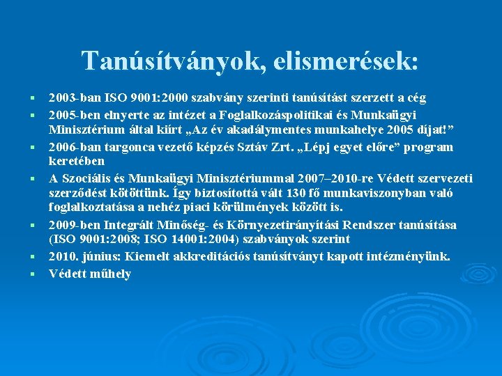 Tanúsítványok, elismerések: § § § § 2003 -ban ISO 9001: 2000 szabvány szerinti tanúsítást