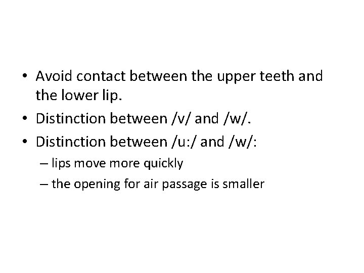  • Avoid contact between the upper teeth and the lower lip. • Distinction