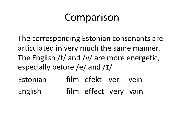 Comparison The corresponding Estonian consonants are articulated in very much the same manner. The