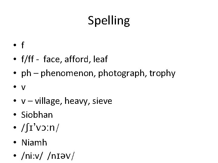 Spelling • • • f f/ff - face, afford, leaf ph – phenomenon, photograph,