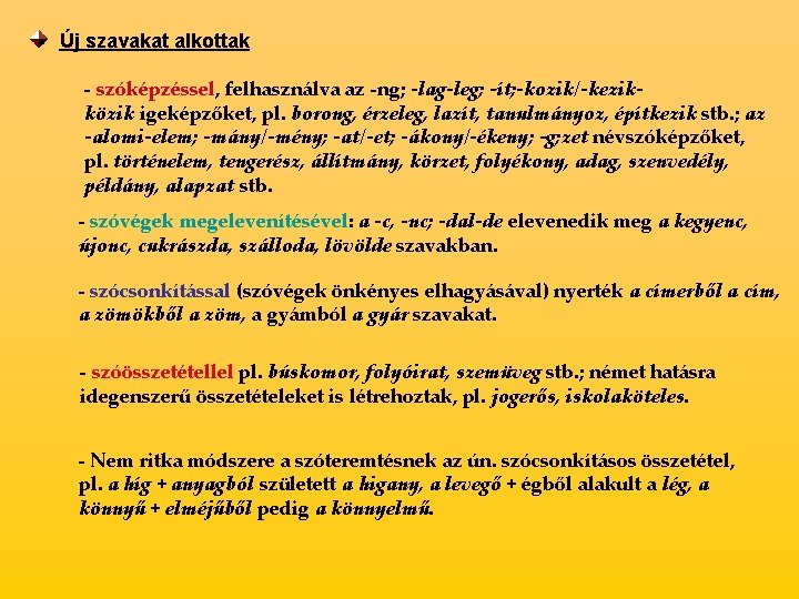 Új szavakat alkottak - szóképzéssel, felhasználva az -ng; -lag-leg; -ít; -kozik/-kezikközik igeképzőket, pl. borong,