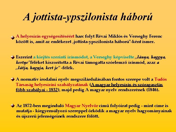 A jottista-ypszilonista háború A helyesírás egységesítéséért harc folyt Révai Miklós és Verseghy Ferenc között