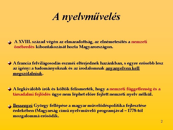 A nyelvművelés A XVIII. század végén az elmaradottság, az elnémetesítés a nemzeti önébredés kibontakozását