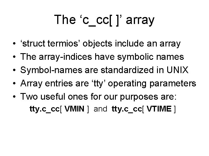 The ‘c_cc[ ]’ array • • • ‘struct termios’ objects include an array The
