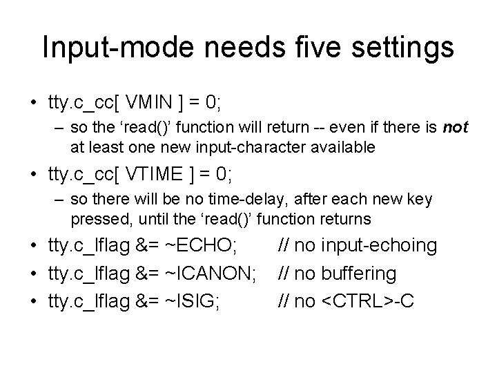 Input-mode needs five settings • tty. c_cc[ VMIN ] = 0; – so the