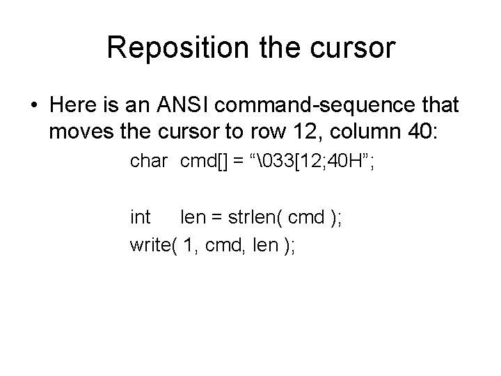 Reposition the cursor • Here is an ANSI command-sequence that moves the cursor to