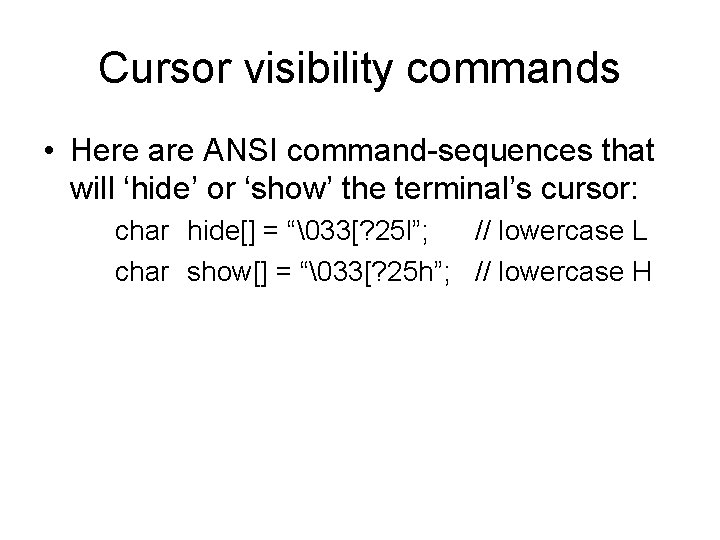 Cursor visibility commands • Here are ANSI command-sequences that will ‘hide’ or ‘show’ the